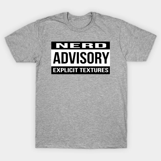 Nerd Advisory Explicit Textures T-Shirt by Moskisoap16